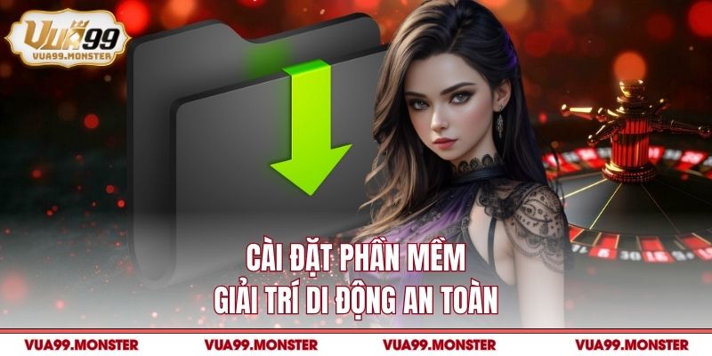 Cài đặt phần mềm giải trí di động an toàn
