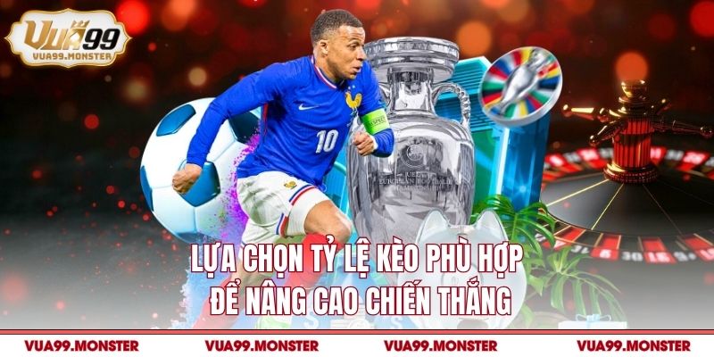 Lựa chọn tỷ lệ kèo phù hợp để nâng cao chiến thắng