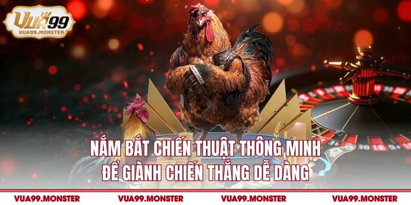 Nắm bắt chiến thuật thông minh để giành chiến thắng dễ dàng