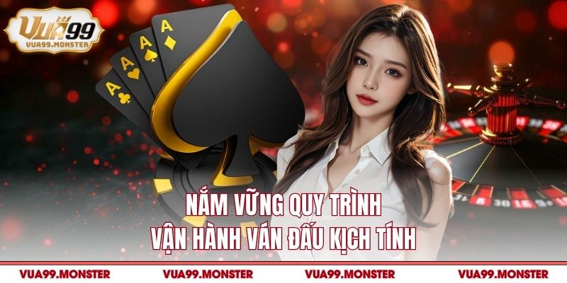 Nắm vững quy trình vận hành ván đấu kịch tính