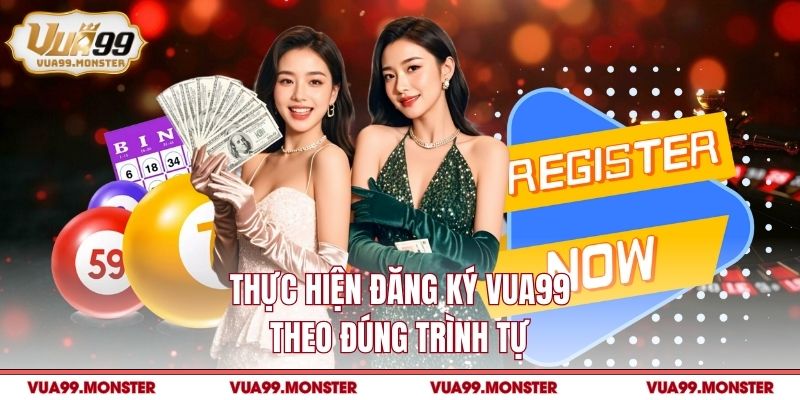 Thực hiện đăng ký VUA99 theo đúng trình tự