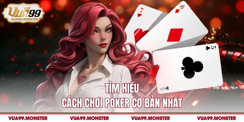 Tìm hiểu cách chơi poker cơ bản nhất